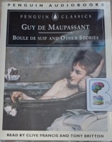 Boule de Suif and Other Stories written by Guy de Maupassant performed by Clive Francis and Tony Britton on Cassette (Unabridged)